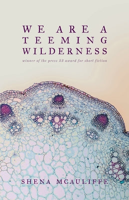 We Are a Teeming Wilderness -- Shena McAuliffe, Paperback