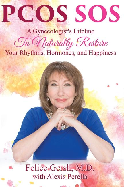 Pcos SOS: A Gynecologist's Lifeline To Naturally Restore Your Rhythms, Hormones, and Happiness -- Felice Gersh, Paperback