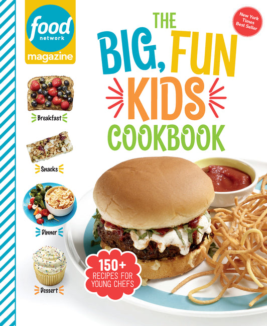 Food Network Magazine the Big, Fun Kids Cookbook - New York Times Bestseller: 150+ Recipes for Young Chefs by Food Network Magazine
