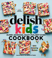 The Delish Kids (Super-Awesome, Crazy-Fun, Best-Ever) Cookbook: 100+ Amazing Recipes by Saltz, Joanna