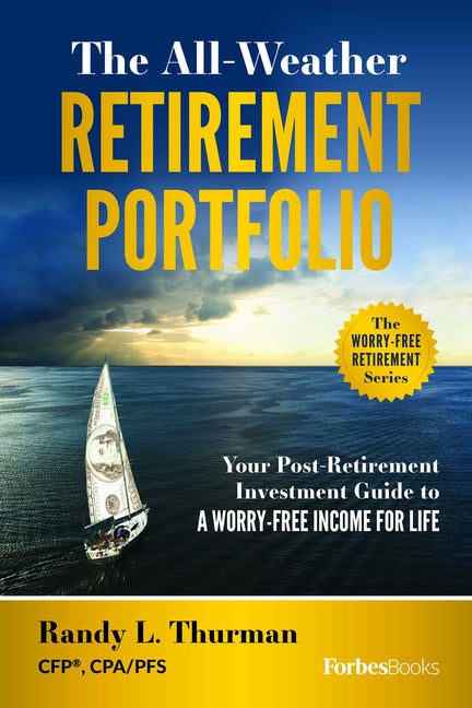 The All-Weather Retirement Portfolio: Your Post-Retirement Investment Guide to a Worry-Free Income for Life -- Randy L. Thurman, Hardcover