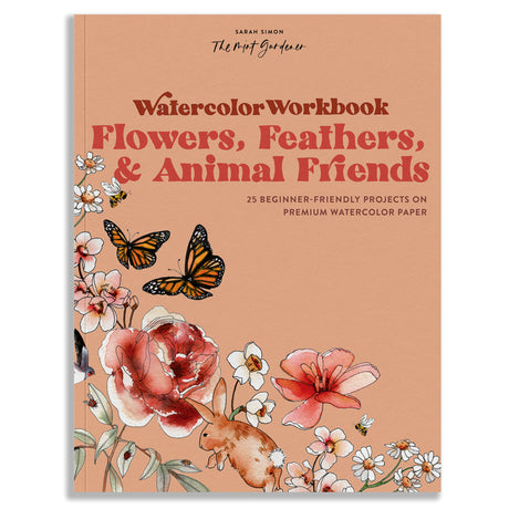 Watercolor Workbook: Flowers, Feathers, and Animal Friends: 25 Beginner-Friendly Projects on Premium Watercolor Paper -- Sarah Simon, Paperback