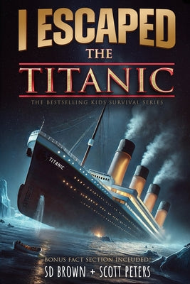 I Escaped The Titanic: The Sinking of the Titanic, 1912 by Brown, Sd