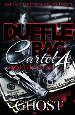 Duffle Bag Cartel 4: Loyal To No One -- Ghost, Paperback