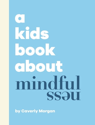 A Kids Book About Mindfulness by Morgan, Caverly