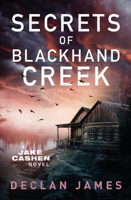 Secrets of Blackhand Creek -- Declan James, Paperback