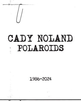 Cady Noland: Polaroids 1986-2024 -- Cady Noland, Paperback