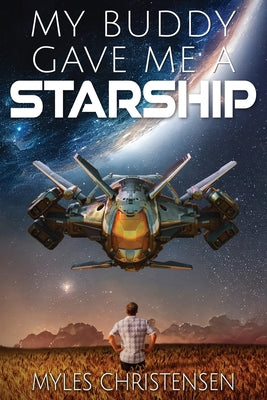 My Buddy Gave Me a Starship -- Myles Christensen, Paperback