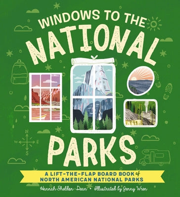 Windows to the National Parks: A Lift-The-Flap Board Book of North American National Parks -- Hannah Sheldon-Dean, Board Book
