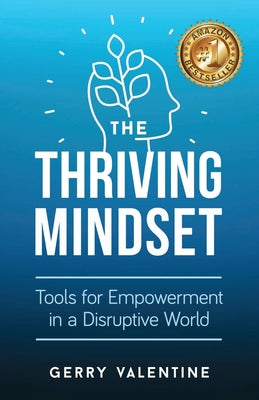 The Thriving Mindset: Tools for Empowerment in a Disruptive World -- Gerry Valentine, Paperback