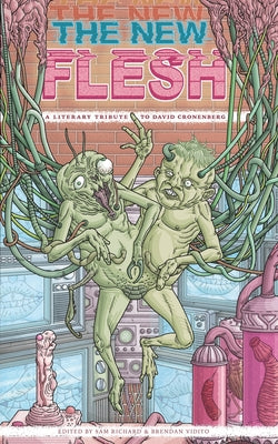 The New Flesh: A Literary Tribute To David Cronenberg -- Sam Richard, Paperback