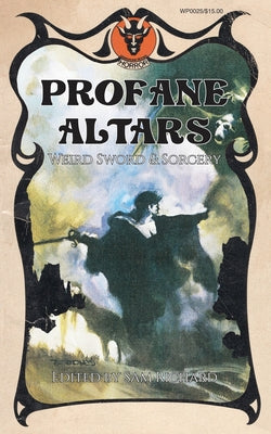 Profane Altars: Weird Sword & Sorcery -- Sam Richard, Paperback