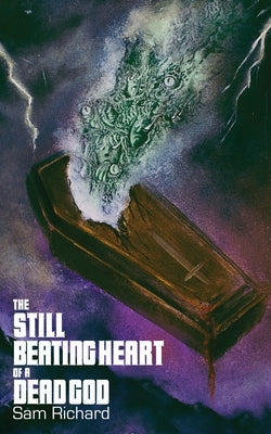 The Still Beating Heart of a Dead God -- Sam Richard, Paperback