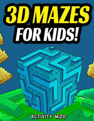 3D Mazes For Kids: Activity Book For Kids Workbook Full of Activities, Puzzles, and Games for Children by Wizo, Activity