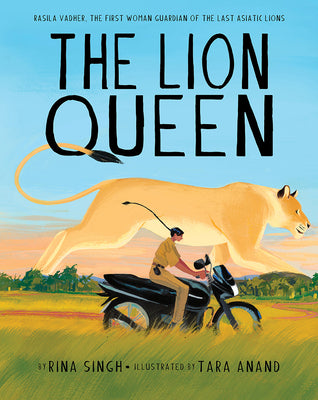 The Lion Queen: Rasila Vadher, the First Woman Guardian of the Last Asiatic Lions -- Rina Singh, Hardcover