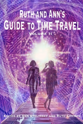 Ruth and Ann's Guide to Time Travel, Volume II -- Ann Stolinsky, Paperback