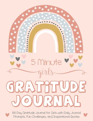 5 Minute Girls Gratitude Journal: 100 Day Gratitude Journal for Girls with Daily Journal Prompts, Fun Challenges, and Inspirational Quotes (Unicorn De -- Gratitude Daily, Hardcover