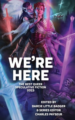 We're Here: The Best Queer Speculative Fiction 2023 -- Darcie Little Badger, Paperback