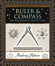 Ruler & Compass: Practical Geometric Constructions by Sutton, Andrew