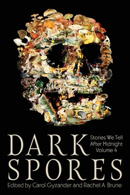 Dark Spores: Stories We Tell After Midnight Volume 4 -- Carol Gyzander, Paperback
