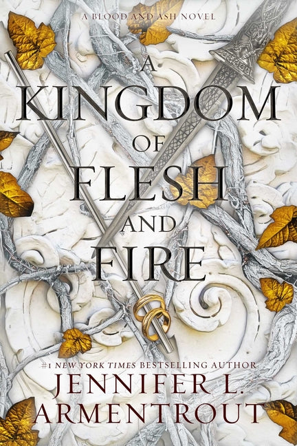 A Kingdom of Flesh and Fire: A Blood and Ash Novel -- Jennifer L. Armentrout, Hardcover
