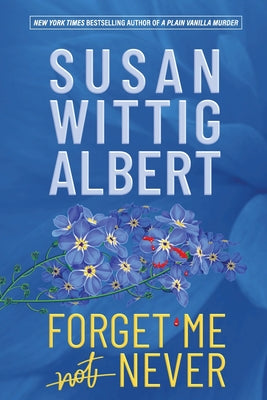Forget Me Never -- Susan Wittig Albert, Paperback