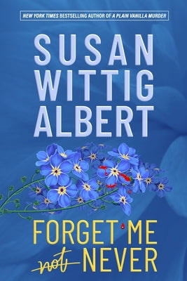 Forget Me Never -- Susan Wittig Albert, Paperback