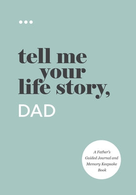 Tell Me Your Life Story, Dad -- Questions about Me, Paperback
