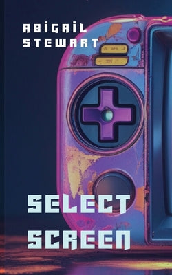 Select Screen -- Abigail Stewart, Paperback