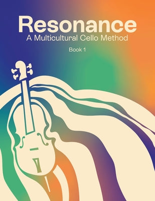 Resonance: A Multicultural Cello Method (Cello - Book 1) by Montes, Angelique