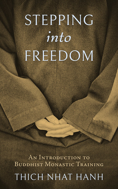 Stepping Into Freedom: An Introduction to Buddhist Monastic Training -- Thich Nhat Hanh, Paperback
