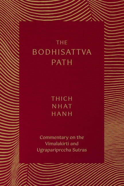 The Bodhisattva Path: Commentary on the Vimalakirti and Ugrapariprccha Sutras -- Thich Nhat Hanh, Paperback