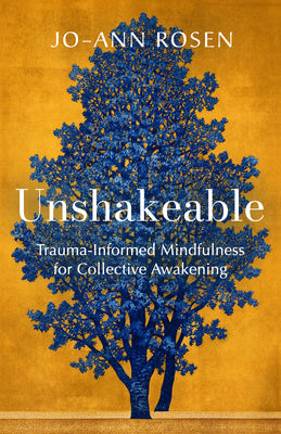 Unshakeable: Trauma-Informed Mindfulness for Collective Awakening -- Jo-Ann Rosen, Paperback