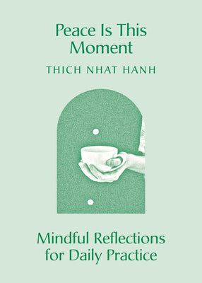 Peace Is This Moment: Mindful Reflections for Daily Practice -- Thich Nhat Hanh, Paperback
