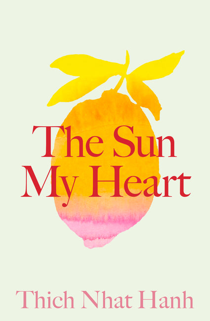 The Sun My Heart: The Companion to the Miracle of Mindfulness -- Thich Nhat Hanh, Paperback