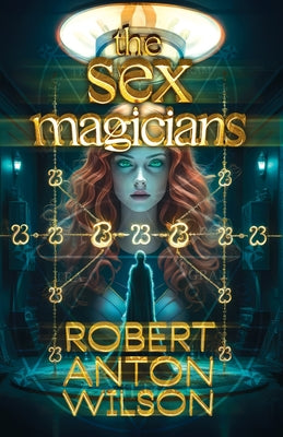 The Sex Magicians by Wilson, Robert Anton