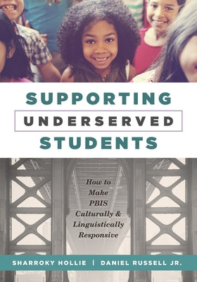 Supporting Underserved Students: How to Make Pbis Culturally and Linguistically Responsive (Pbis-Compatible Resources for Culturally and Linguisticall by Hollie, Sharroky