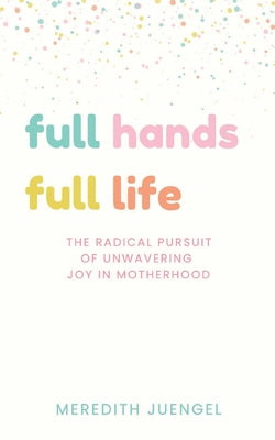 Full Hands, Full life by Juengel, Meredith