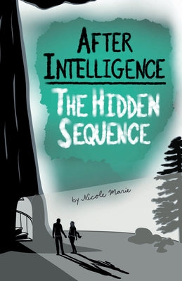 After Intelligence: The Hidden Sequence -- Nicole Marie, Paperback