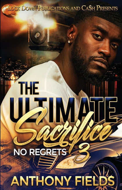 The Ultimate Sacrifice 3: No Regrets -- Anthony Fields, Paperback