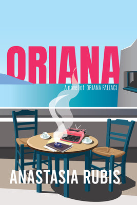 Oriana: A Novel of Oriana Fallaci by Rubis, Anastasia