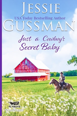 Just a Cowboy's Secret Baby (Sweet Western Christian Romance Book 6) (Flyboys of Sweet Briar Ranch in North Dakota) by Gussman, Jessie