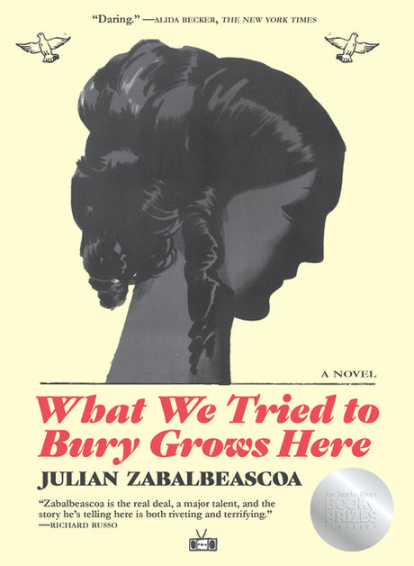 What We Tried to Bury Grows Here -- Julian Zabalbeascoa, Paperback