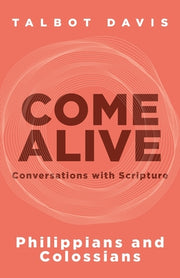 Come Alive: Philippians and Colossians: Conversations with Scripture by Davis, Talbot