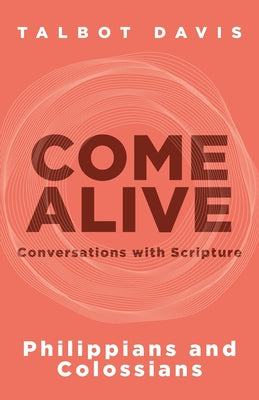 Come Alive: Philippians and Colossians: Conversations with Scripture by Davis, Talbot