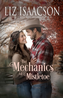 The Mechanics of Mistletoe: Glover Family Saga & Christian Romance by Isaacson, Liz