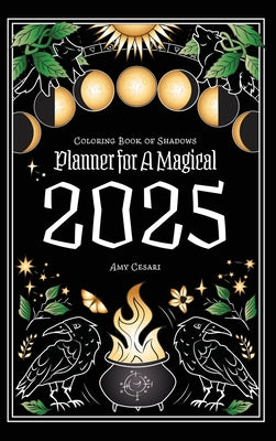 Coloring Book of Shadows: Planner for a Magical 2025 -- Amy Cesari, Hardcover