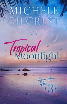 Tropical Moonlight (Tropical Breeze Series Book 3) by Gilcrest, Michele