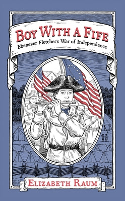 Boy with a Fife: Ebenezer Fletcher's War of Independence by Raum, Elizabeth