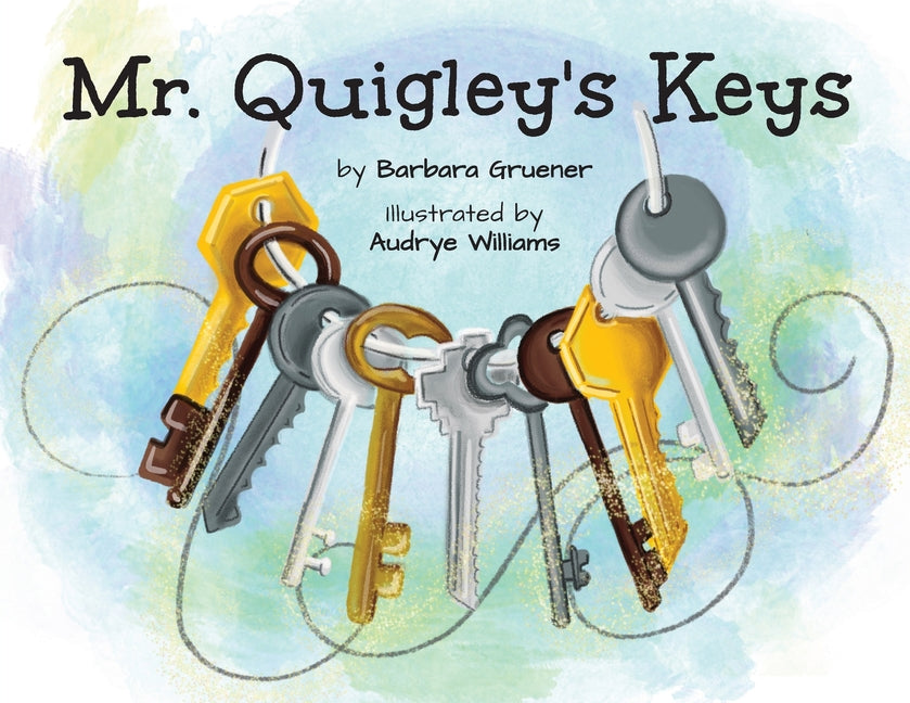 Mr. Quigley's Keys (Mom's Choice Award Winner) -- Barbara Gruener, Paperback